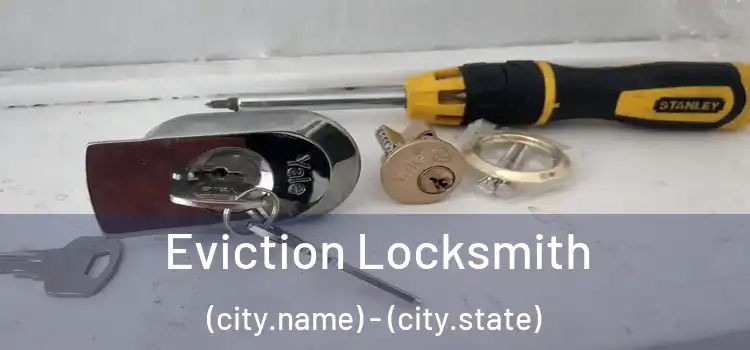 Eviction Locksmith (city.name) - (city.state)
